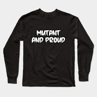 mutant and proud Long Sleeve T-Shirt